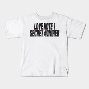 Love note ! secret admirer, funny saying, funny saying kids Kids T-Shirt